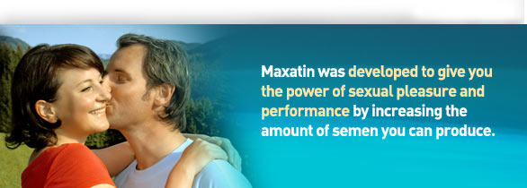 Maxatin was developed to give you the power of sexual pleasure and performance by increasing the amount of semen you can produce